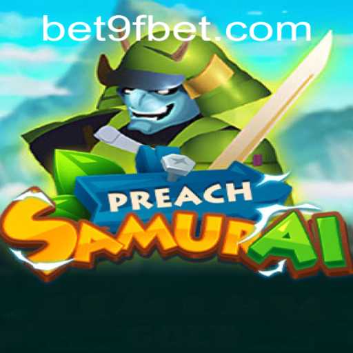 PreachSamurai: A New Wave in Gaming with 9fbet